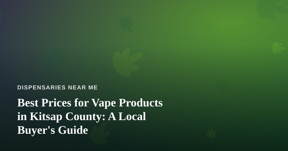 Best Prices for Vape Products in Kitsap County: A Local Buyer’s Guide