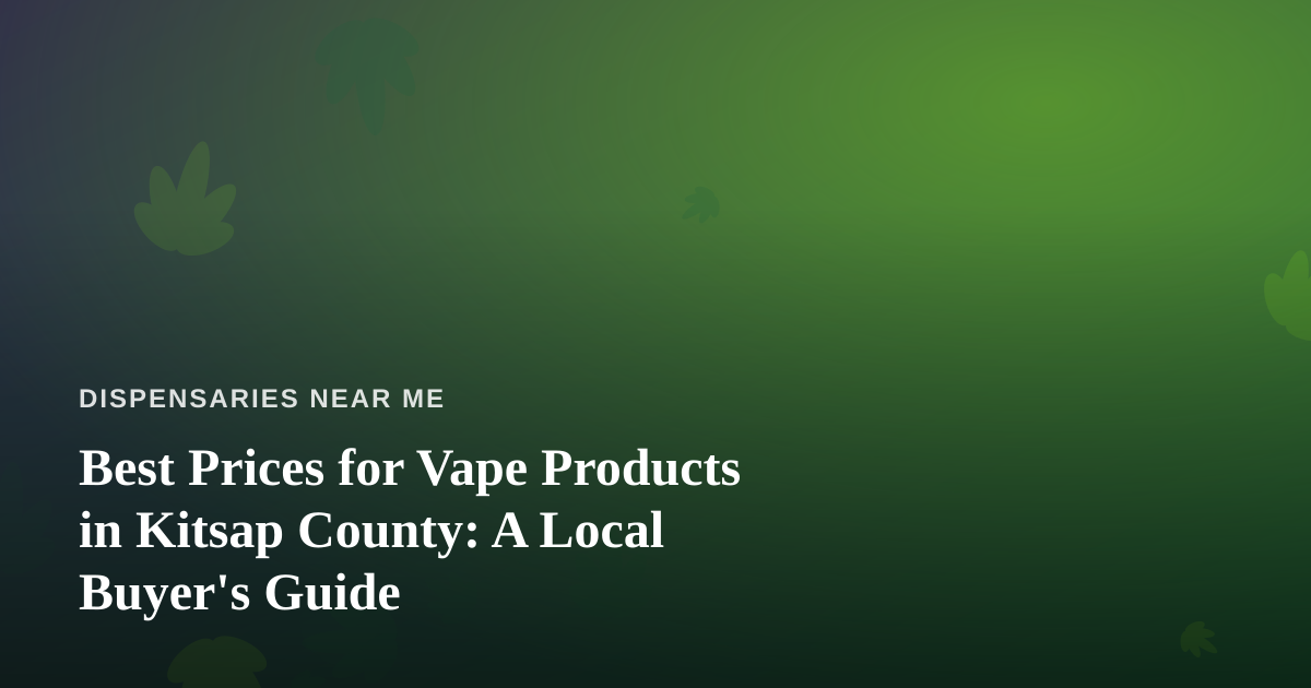 Best Prices for Vape Products in Kitsap County: A Local Buyer’s Guide