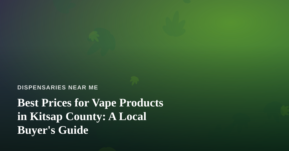 Best Prices for Vape Products in Kitsap County: A Local Buyer’s Guide