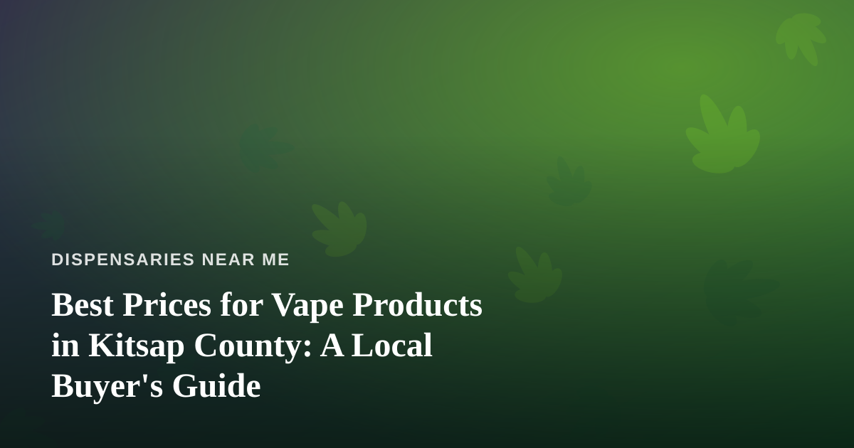 Best Prices for Vape Products in Kitsap County: A Local Buyer’s Guide