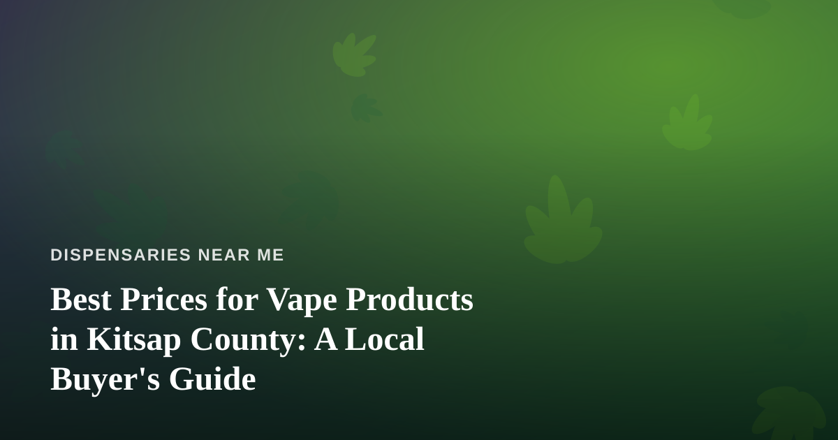 Best Prices for Vape Products in Kitsap County: A Local Buyer’s Guide