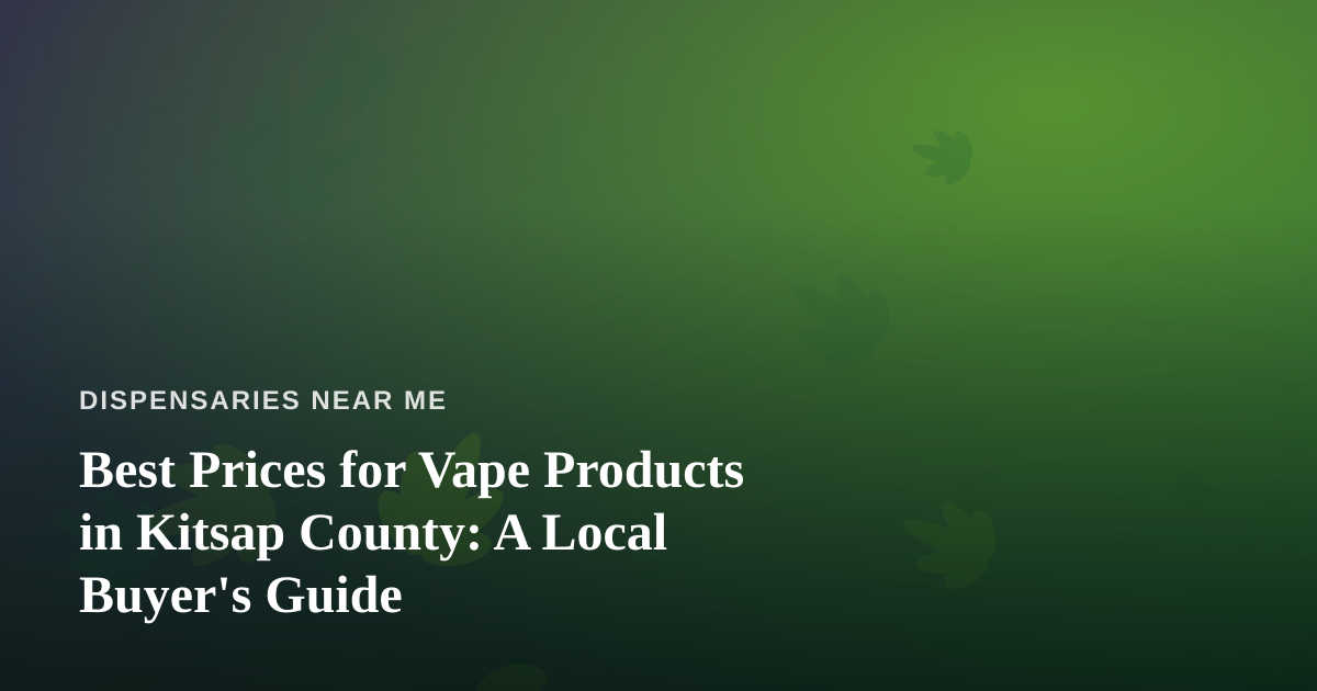 Best Prices for Vape Products in Kitsap County: A Local Buyer’s Guide
