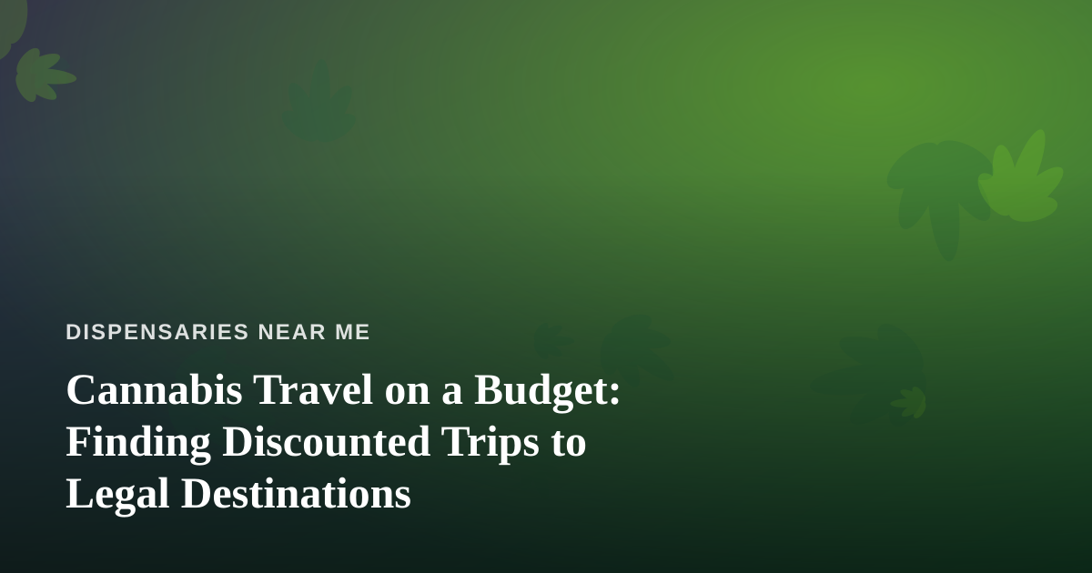 Cannabis Travel on a Budget: Finding Discounted Trips to Legal Destinations