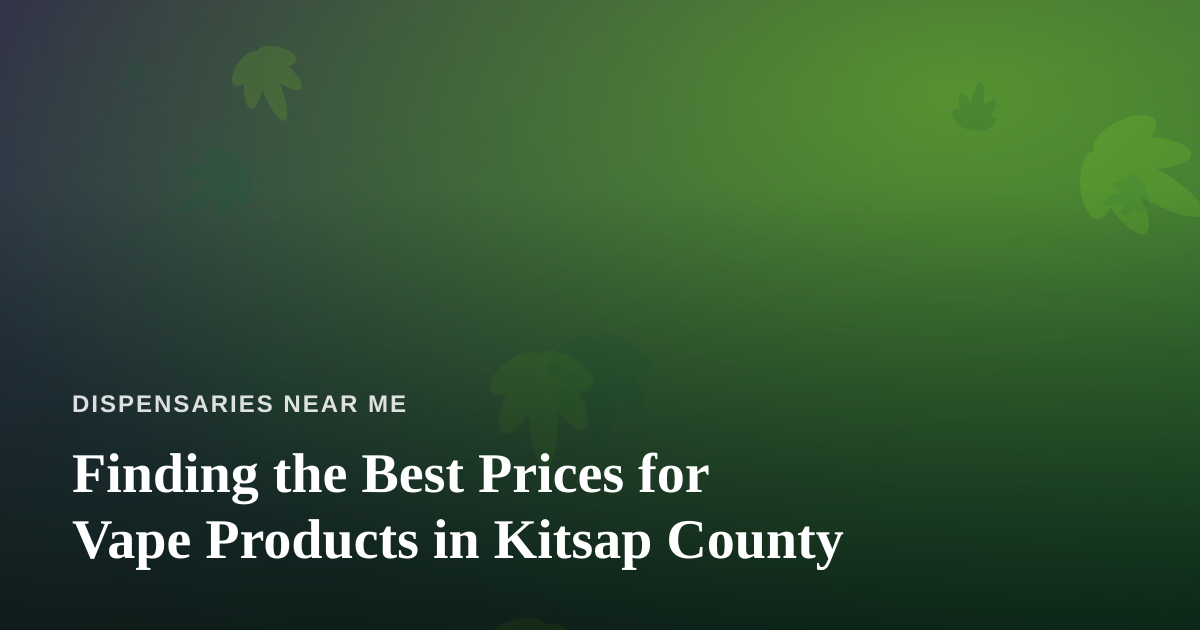 Finding the Best Prices for Vape Products in Kitsap County