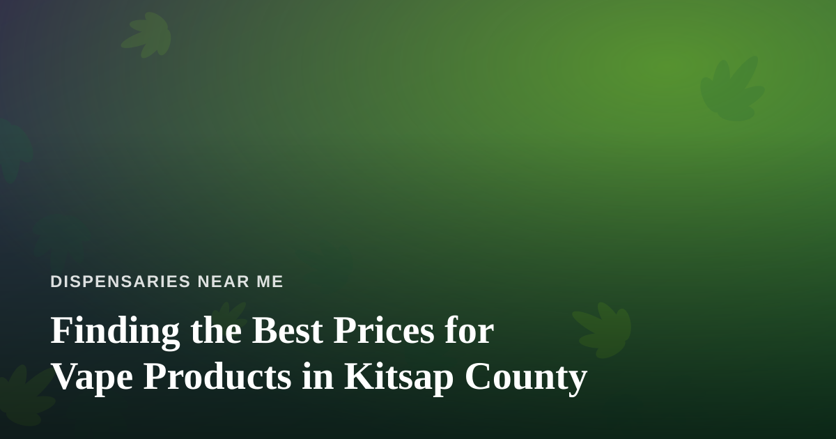 Finding the Best Prices for Vape Products in Kitsap County