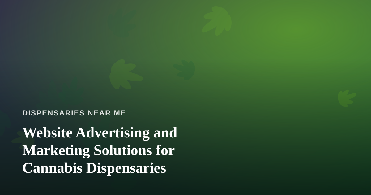 Website Advertising and Marketing Solutions for Cannabis Dispensaries
