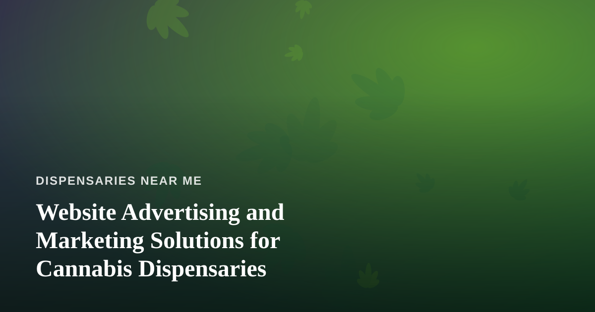 Website Advertising and Marketing Solutions for Cannabis Dispensaries