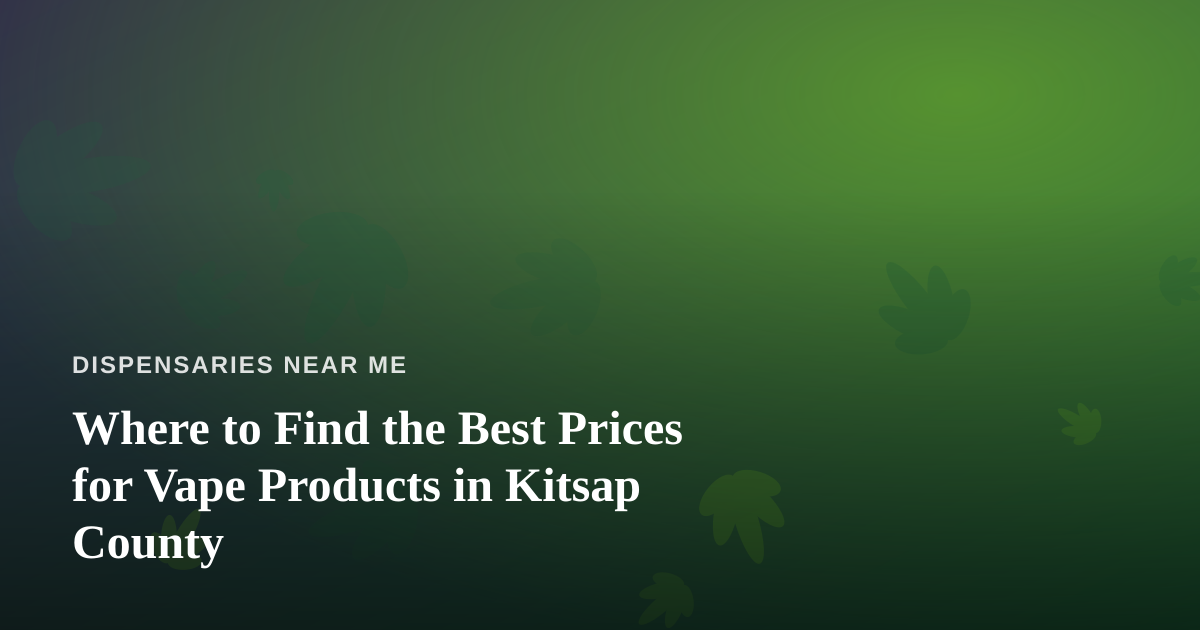 Where to Find the Best Prices for Vape Products in Kitsap County