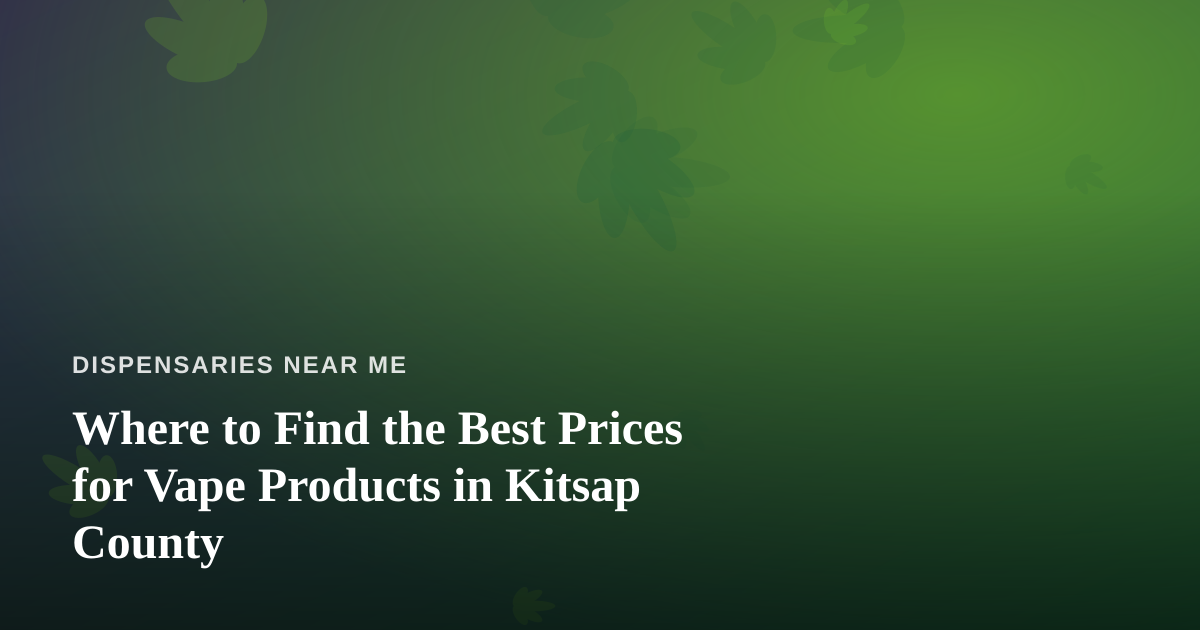 Where to Find the Best Prices for Vape Products in Kitsap County