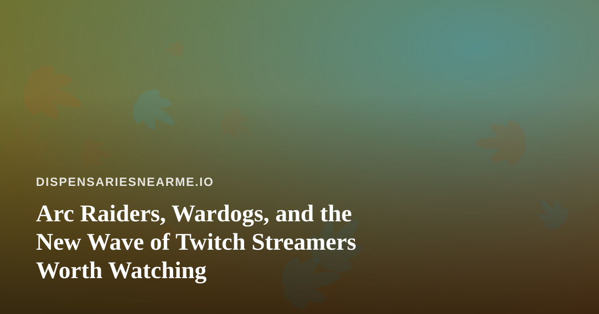 Arc Raiders, Wardogs, and the New Wave of Twitch Streamers Worth Watching