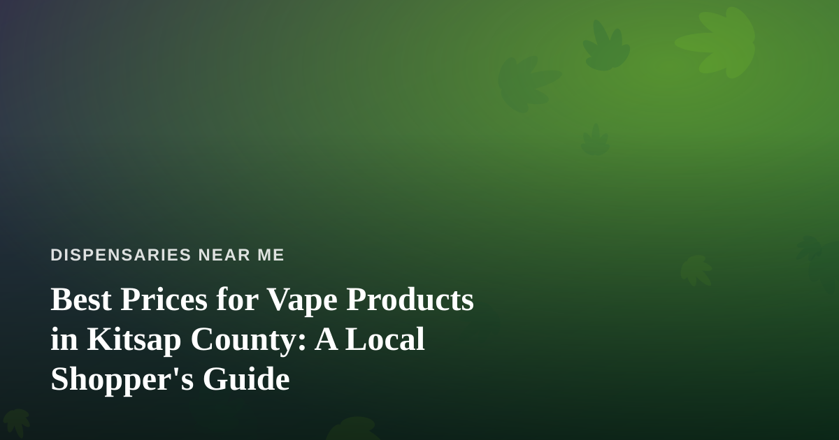Best Prices for Vape Products in Kitsap County: A Local Shopper’s Guide