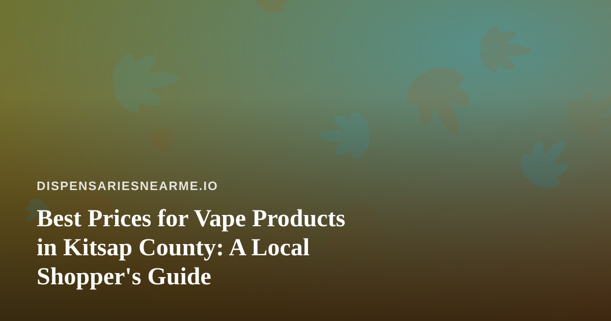 Best Prices for Vape Products in Kitsap County: A Local Shopper’s Guide