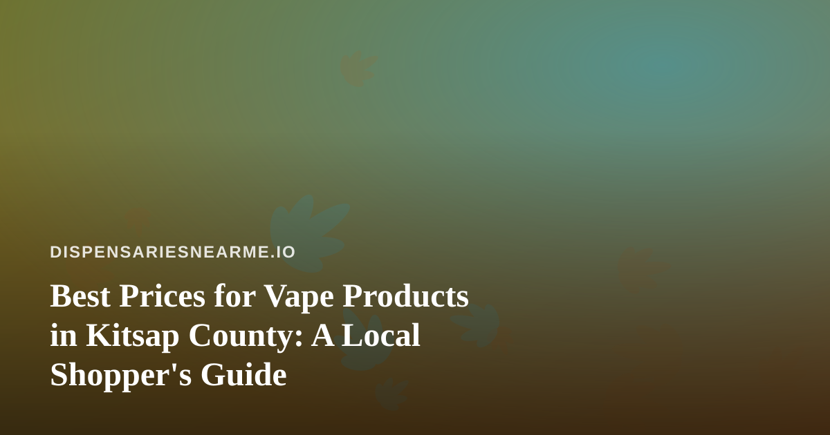 Best Prices for Vape Products in Kitsap County: A Local Shopper’s Guide