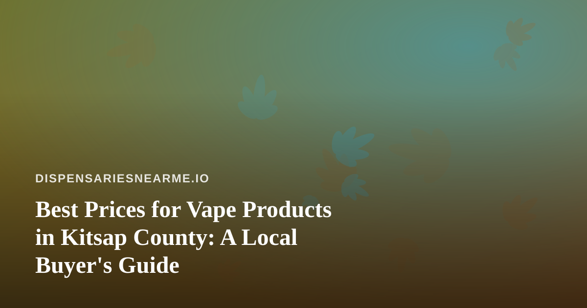Best Prices for Vape Products in Kitsap County: A Local Buyer’s Guide