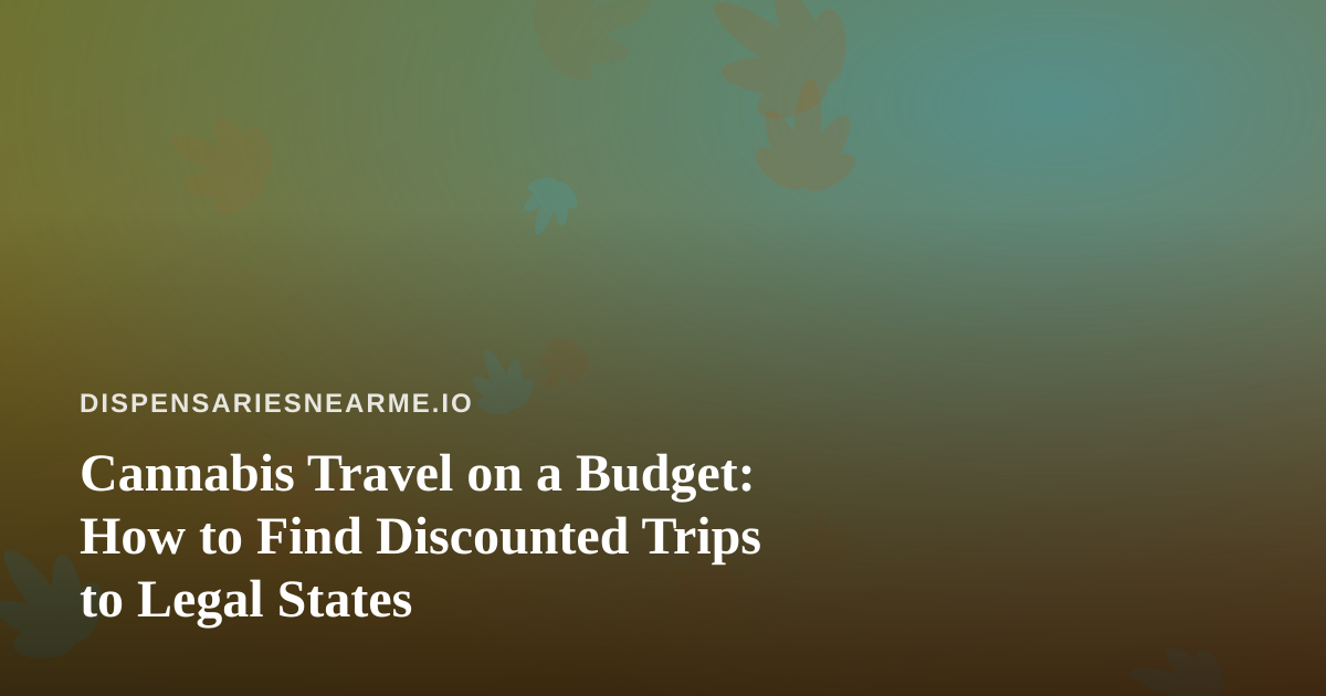 Cannabis Travel on a Budget: How to Find Discounted Trips to Legal States