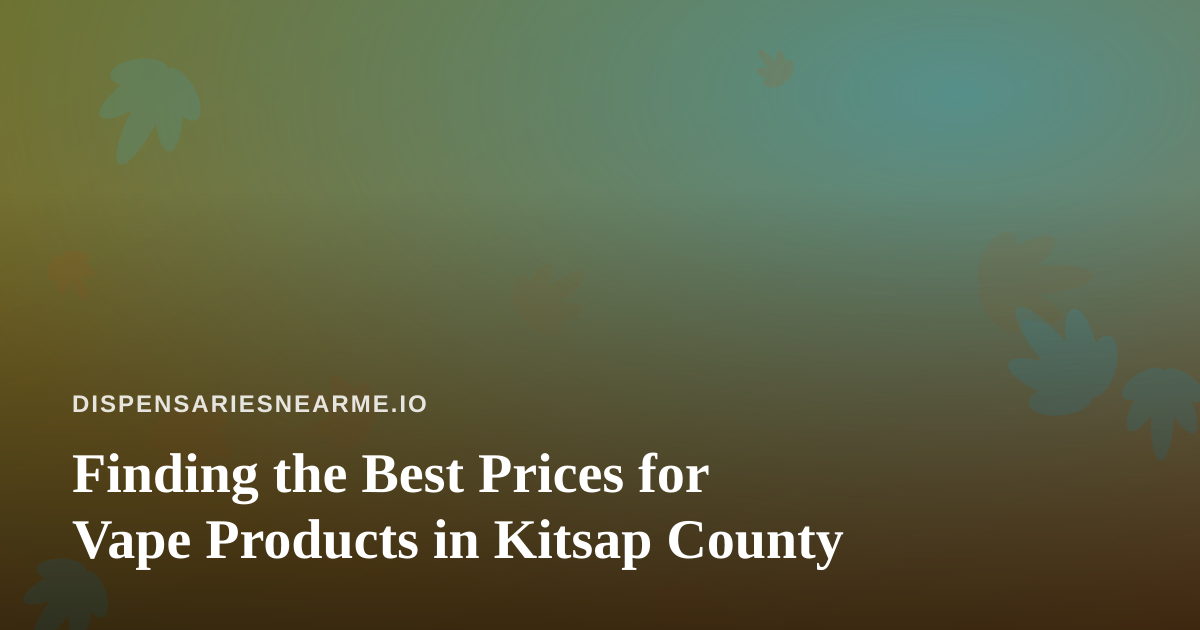 Finding the Best Prices for Vape Products in Kitsap County