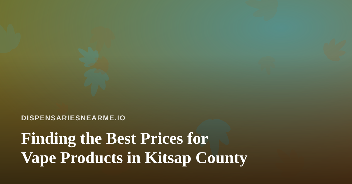Finding the Best Prices for Vape Products in Kitsap County