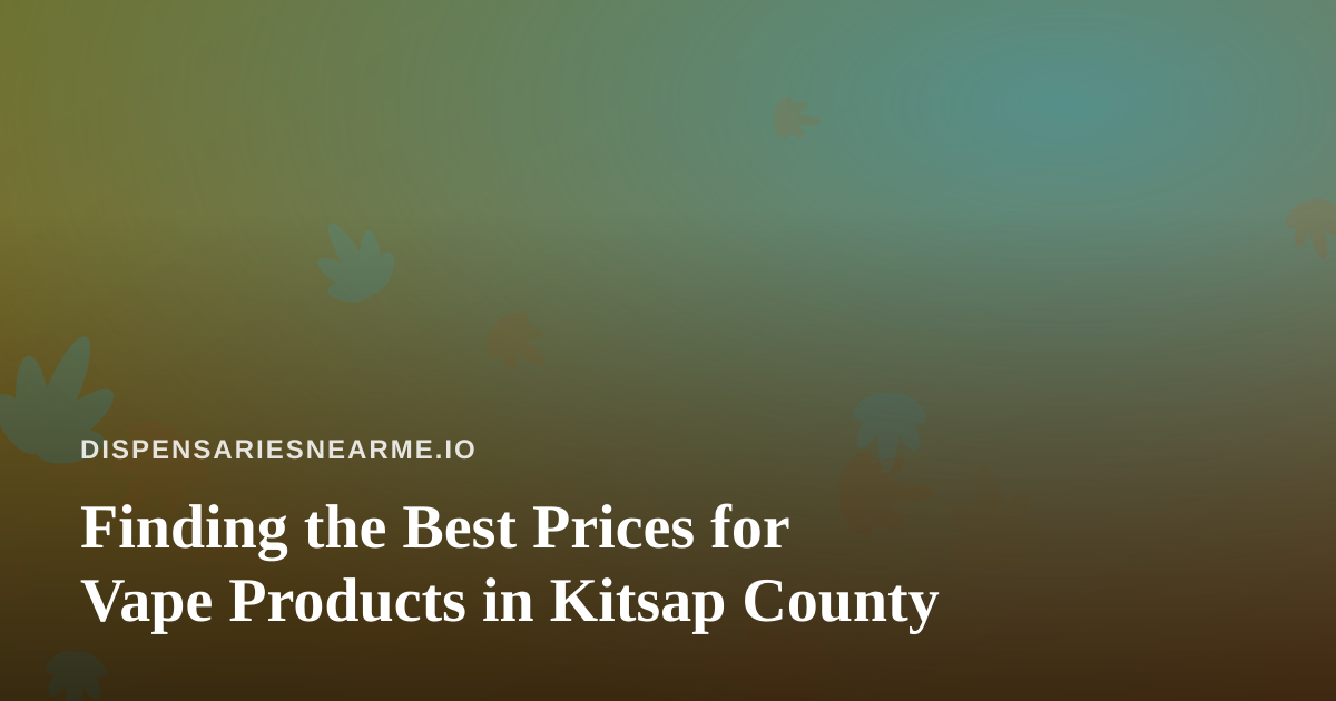 Finding the Best Prices for Vape Products in Kitsap County