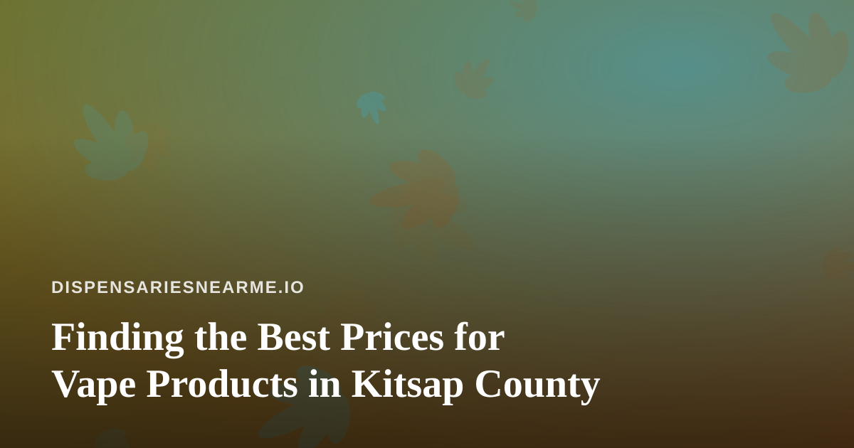 Finding the Best Prices for Vape Products in Kitsap County
