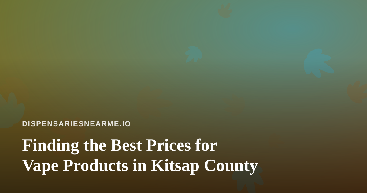 Finding the Best Prices for Vape Products in Kitsap County