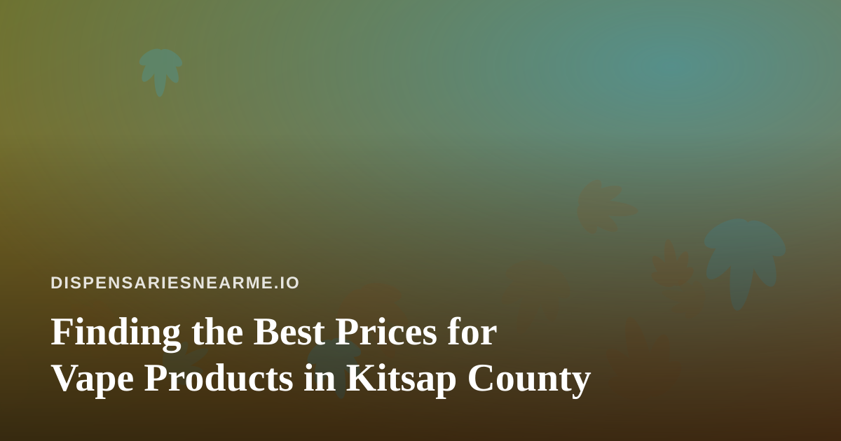 Finding the Best Prices for Vape Products in Kitsap County