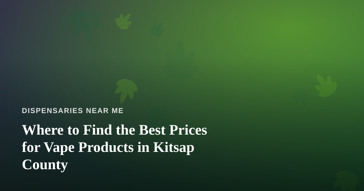 Where to Find the Best Prices for Vape Products in Kitsap County
