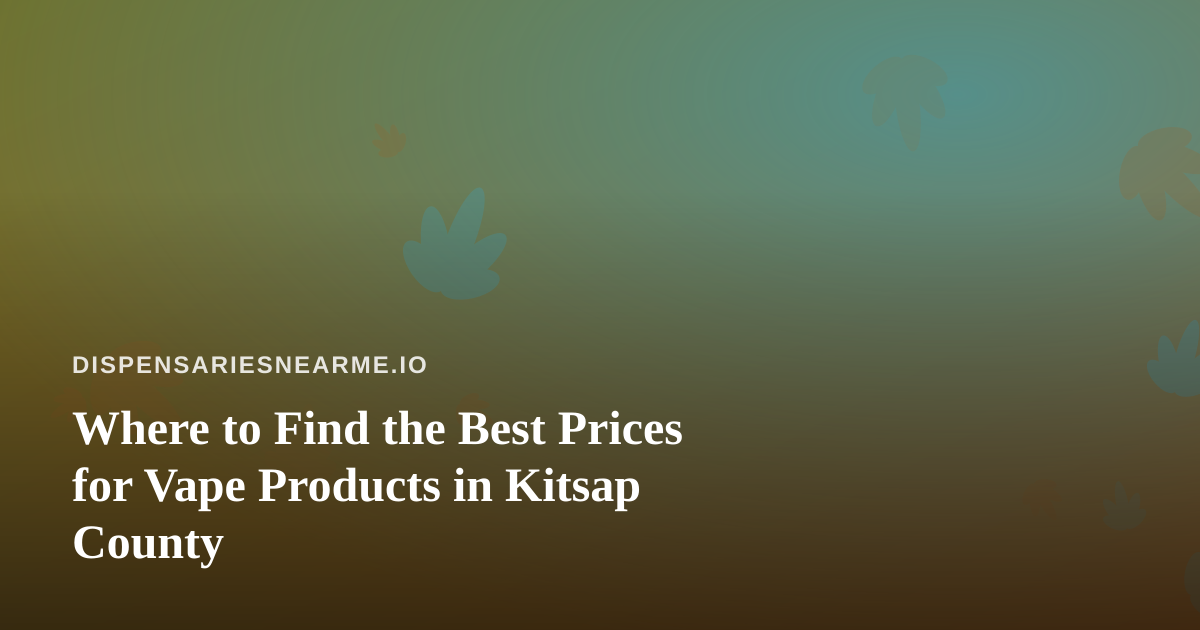 Where to Find the Best Prices for Vape Products in Kitsap County