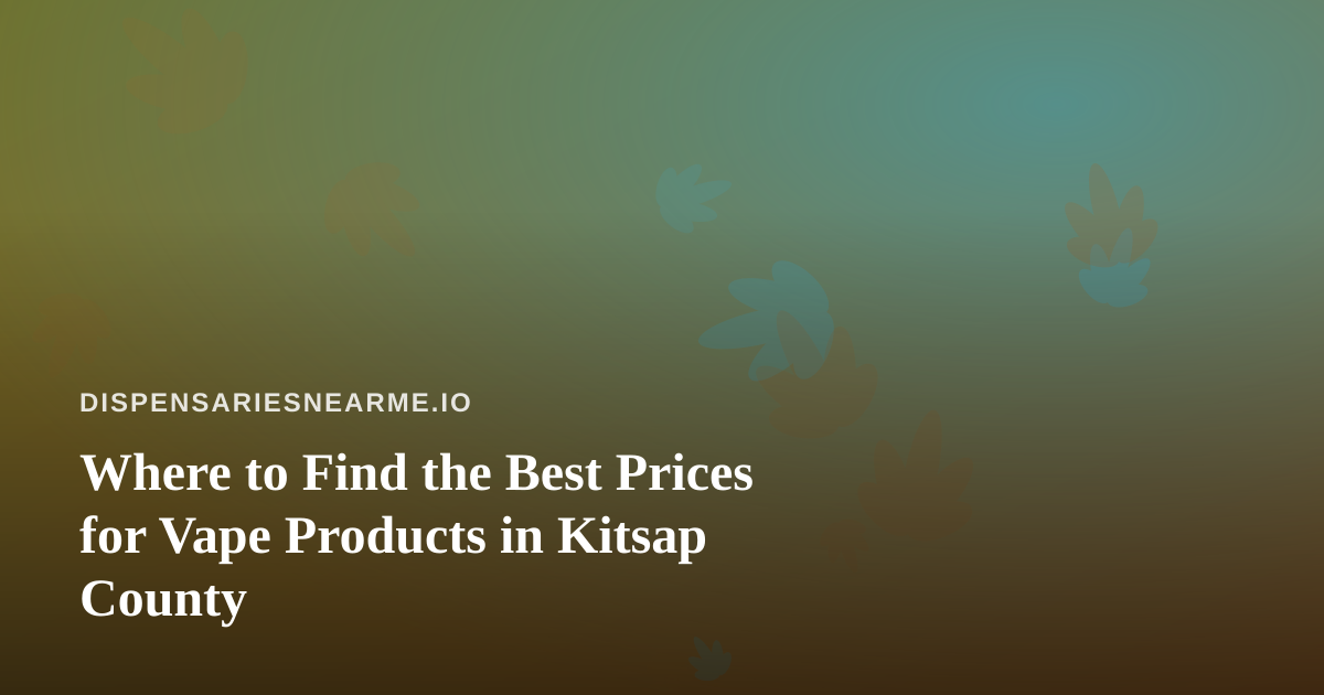 Where to Find the Best Prices for Vape Products in Kitsap County