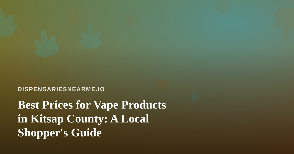 Best Prices for Vape Products in Kitsap County: A Local Shopper’s Guide