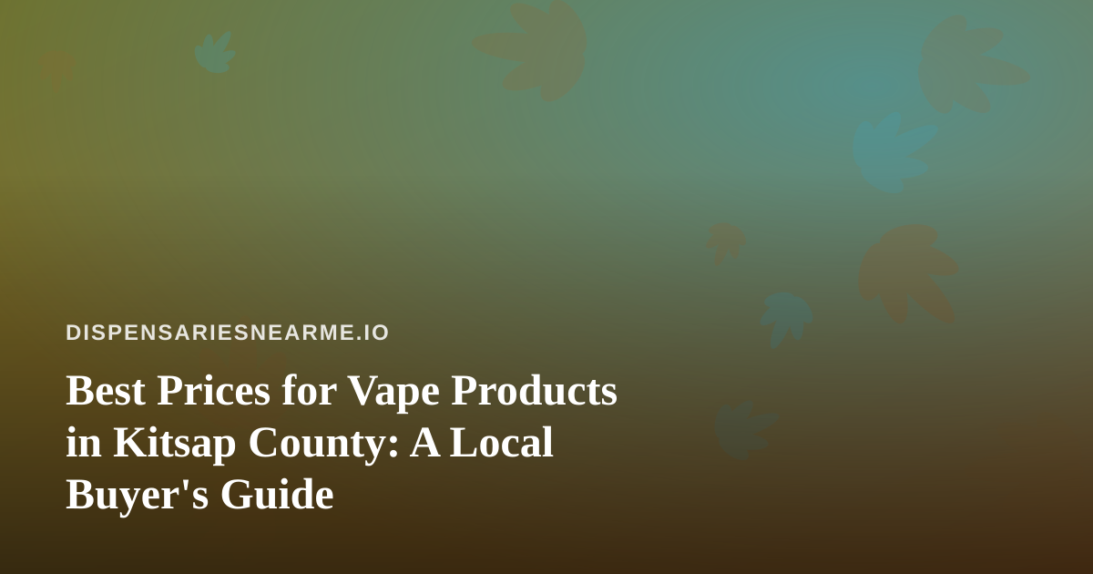 Best Prices for Vape Products in Kitsap County: A Local Buyer’s Guide