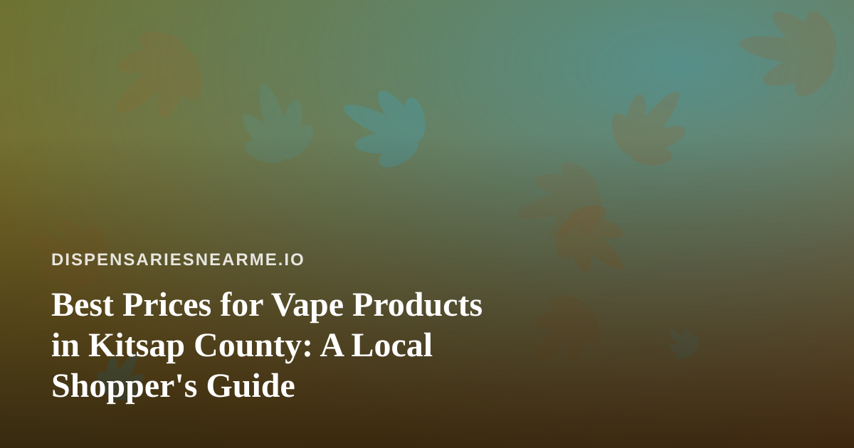 Best Prices for Vape Products in Kitsap County: A Local Shopper’s Guide