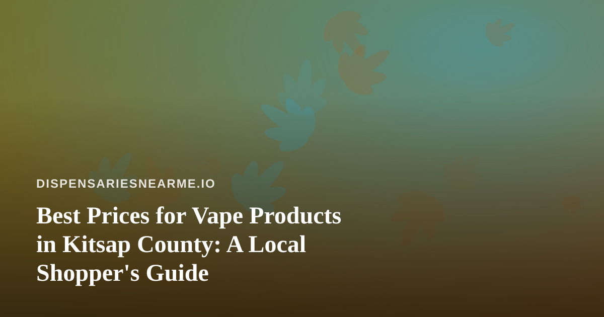Best Prices for Vape Products in Kitsap County: A Local Shopper’s Guide